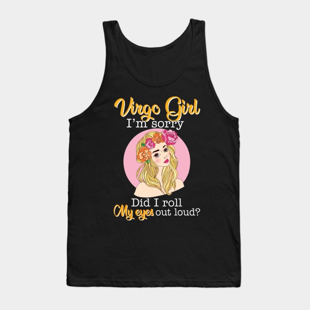 Virgo Girl I_m Sorry Did I Roll My Eyes Out Loud T shirt Tank Top by garrettbud6